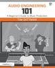 Книга Audio Engineering 101 : A Beginner's Guide To Music Production