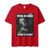 Being An Alpha Female Is So Hard Funny Wolf Meme T Shirt Unisex Womens Retro Fashion Harajuku Oversized Cotton Tshirts Streetwear