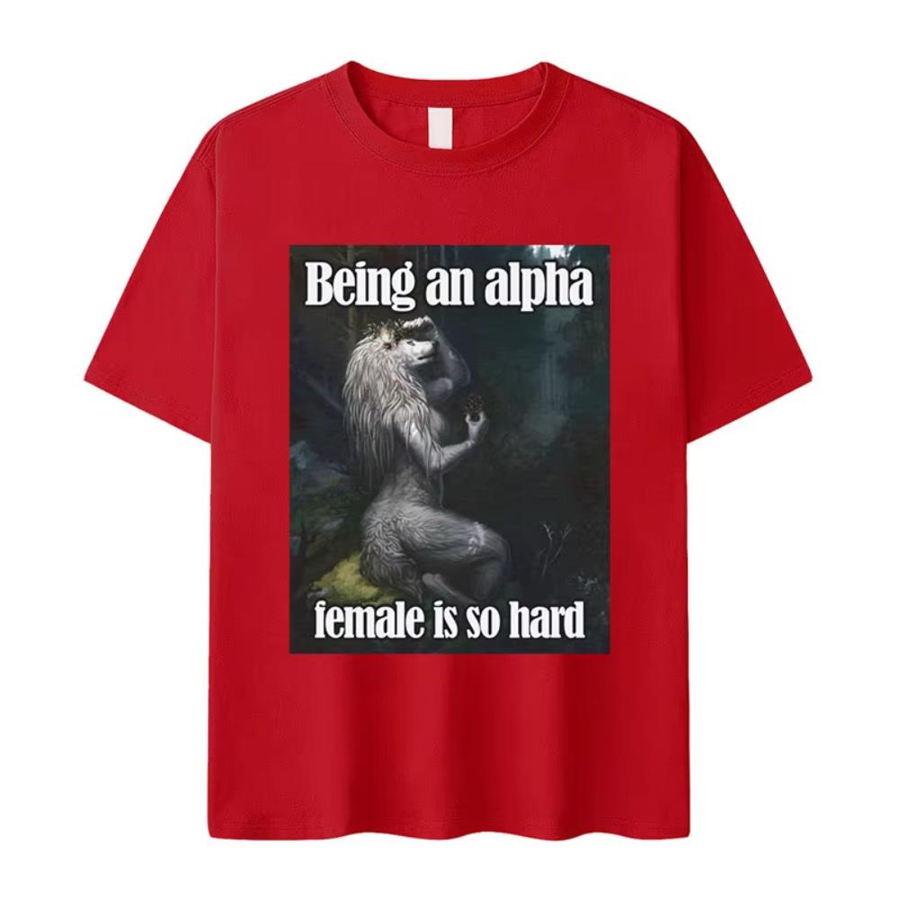 Being An Alpha Female Is So Hard Funny Wolf Meme T Shirt Unisex Womens Retro Fashion Harajuku Oversized Cotton Tshirts Streetwear