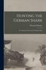 Книга Hunting the German Shark : The American Navy In the Underseas War
