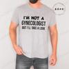 Im Not A Gynecologist But Ill Take A Look T-shirt Vintage Clothes Plain Mens Funny T Shirts Vintage Clothing Harajuku Streetwear