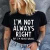 Женская хлопковая футболка с коротким рукавом и круглым вырезом IM NOT ALWAYS RIGHT с принтом букв Графическая футболка Повседневная женская летняя