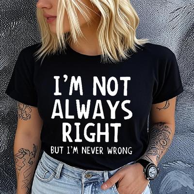 Женская хлопковая футболка с коротким рукавом и круглым вырезом IM NOT ALWAYS RIGHT с принтом букв Графическая футболка Повседневная женская летняя