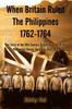 Книга When Britain Ruled the Philippines 1762-1764 : The Story of the 18th Century British