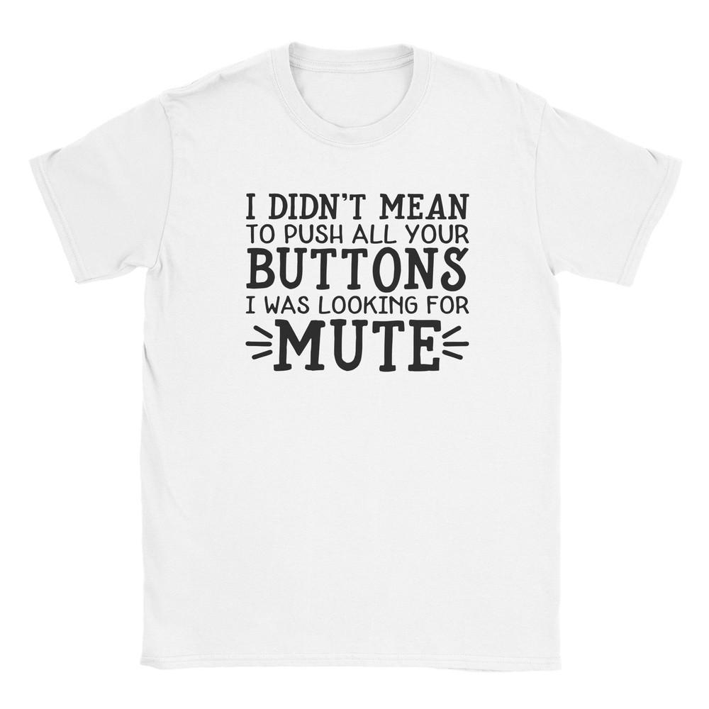 I Didn't Mean to Push All Your Buttons T-shirt Unisex T-Shirt
