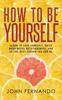 Книга How To Be Yourself Learn To Love Yourself Build Meaningful Relationships And Be by John Fernando - Paperback