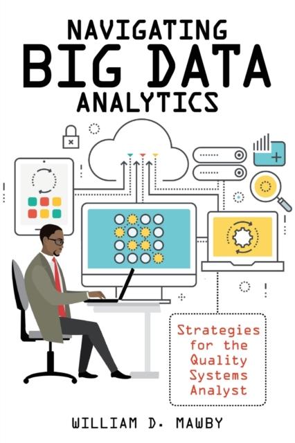 The Navigating Big Data Analytics : Strategies for the Quality Systems Analyst Book