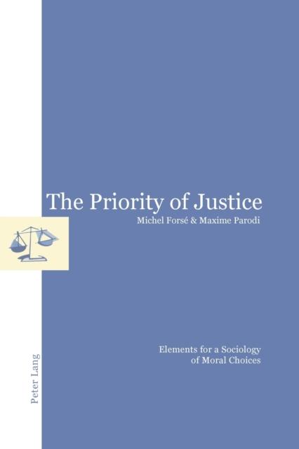 The The Priority of Justice : Elements for a Sociology of Moral Choices Book