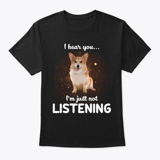 Pembroke Welsh Corgi Dog I Hear You T-Shirt Made in the USA Size S to 5XL