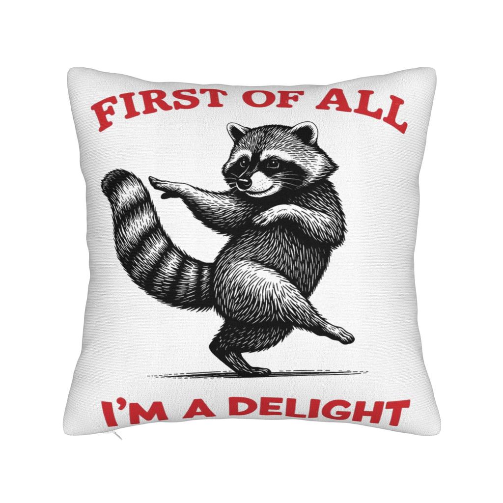 First Of All I'M A Delight Funny Raccoon Pillow Covers Stuff Printed Cushion Cover Gift Throw Pillow Case Cover Chair Multi-Size