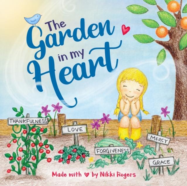 The The Garden In My Heart : A Book About Sowing and Reaping : 3 Book