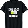 Dad Jokes Loading Funny Father's Day Bad Humor T-Shirt