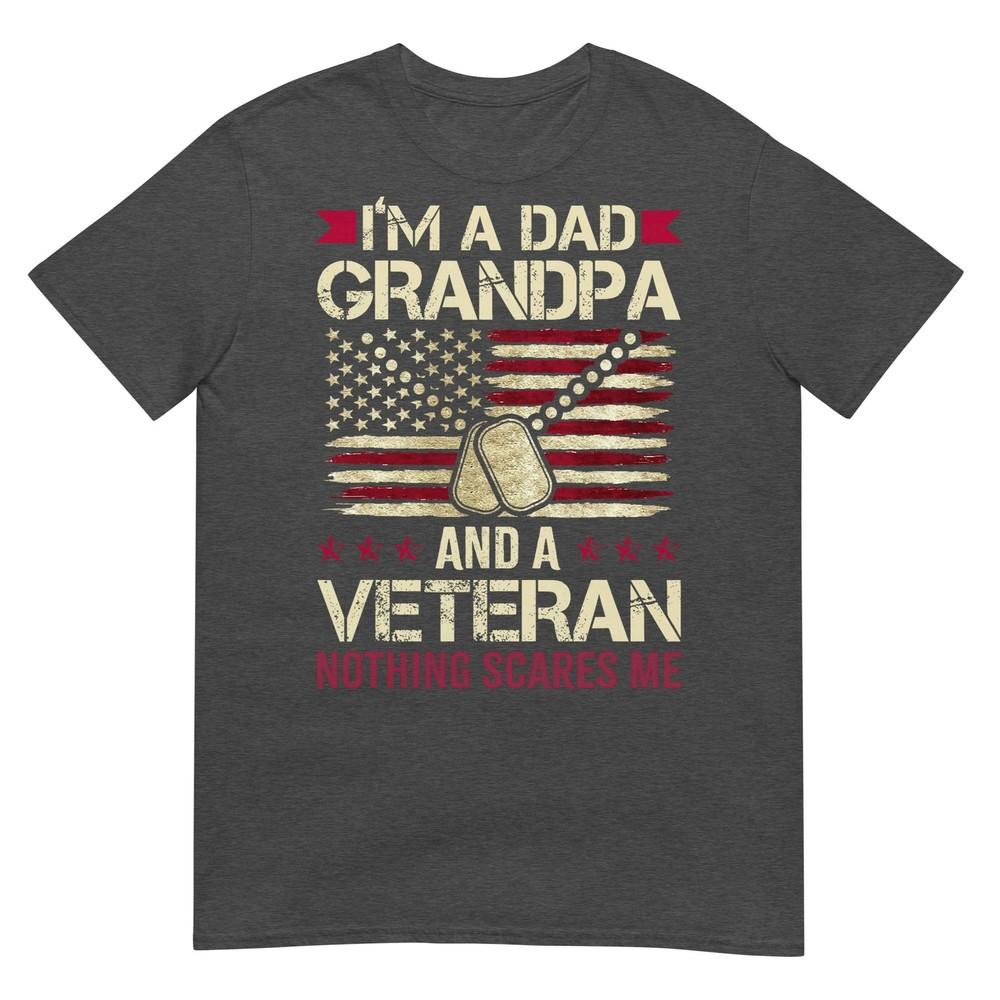 Im A Dad Grandpa And A Veteran Nothing Scares Me TShirt