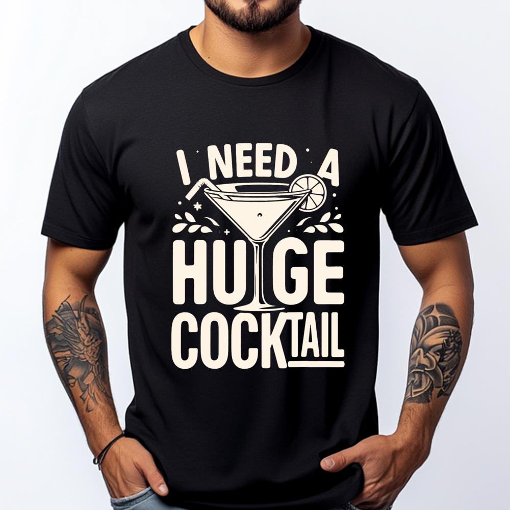 I Need a Huge COCKtail Adult Joke Funny Drinking Quote Vintage T Shirt Men Short Sleeve Tee Japan Style