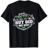 Unisexs Funny Off Roading Atv Utv T Shirt But Did We Die Green Whi Vintage Homme Breathable Stylish Graphic Fashion