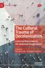 Книга The Cultural Trauma of Decolonization : Colonial Returnees In the National Imagination
