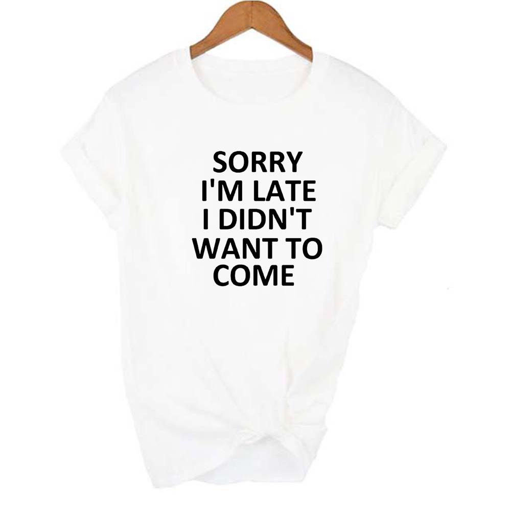 Sorry I M Late I Didn T Want To Come Women Tshirt Casual Short Sleeve Graphic