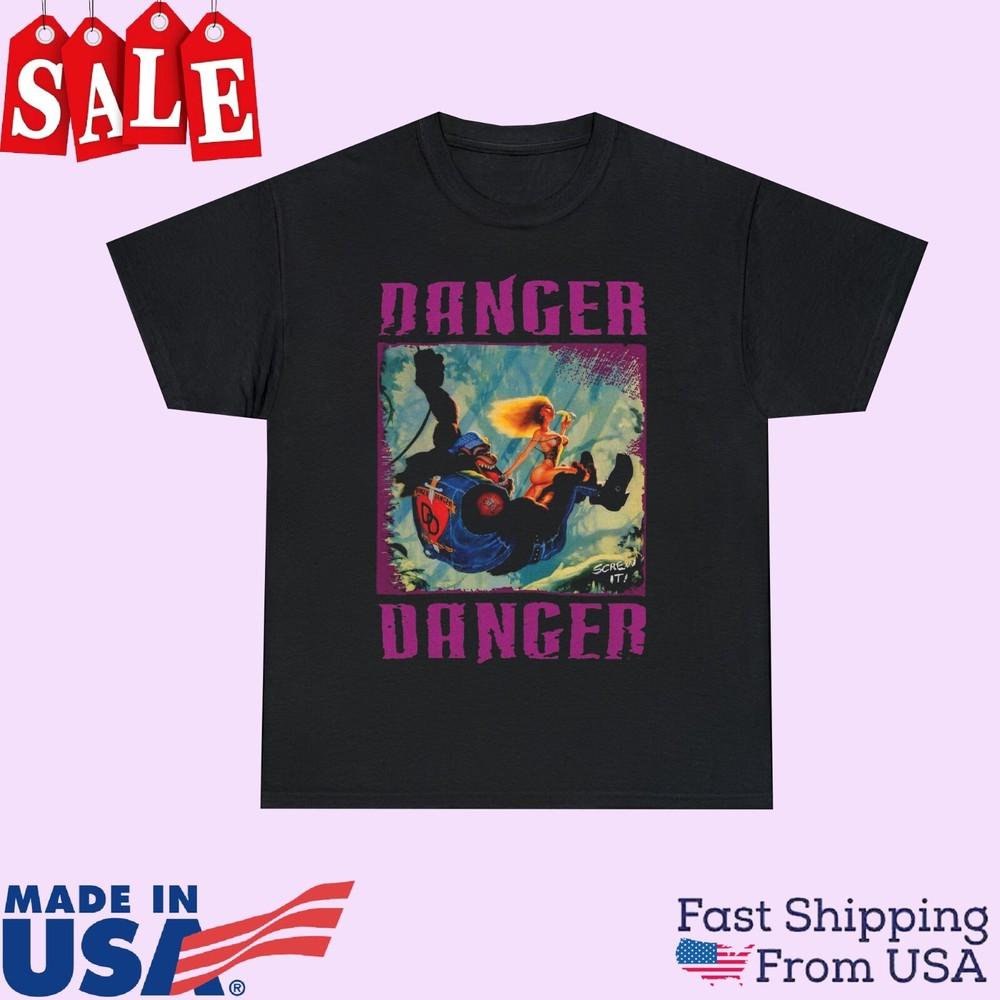 Danger Danger Screw It Gift For Fans Unisex All Size Shirt 1RT866