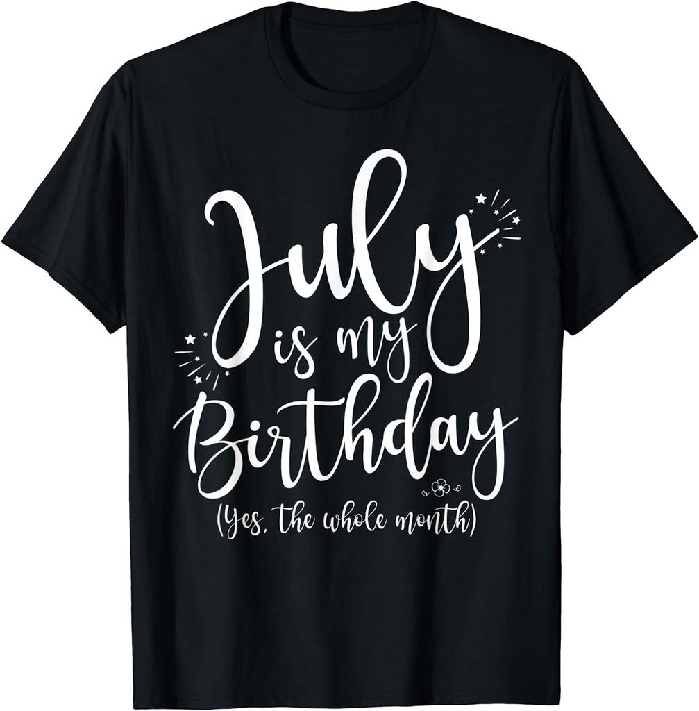 NEW LIMITED! July Is My Birthday Yes The Whole Month July Tee - MADE IN USA
