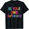 Be Your Own Superhero Motivational Quote Mental Health T-Shirt