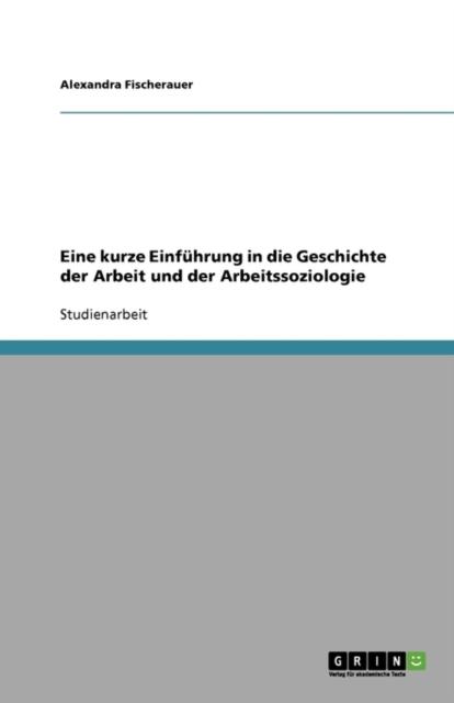 The Eine Kurze Einfuhrung In Die Geschichte Der Arbeit Und Der Arbeitssoziologie Book