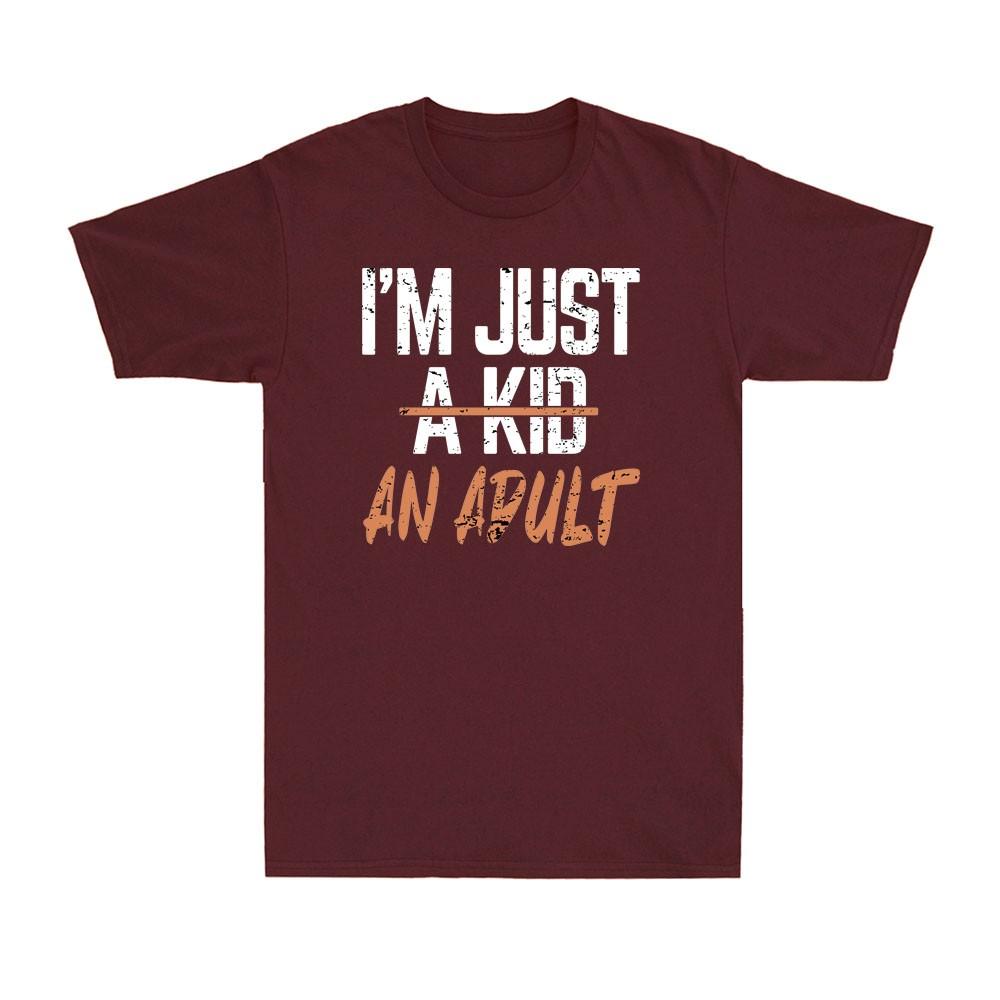 Im Just An Adult Not A Kid Funny Adulthood Saying Quote Gift Unisexs TShirt