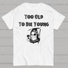 Too Old To Die Young Cotton Summer Casual Cool Loose T-Shirt