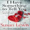 I Have Something To Tell You by Susan Lewis Paperback Book 9780008287023