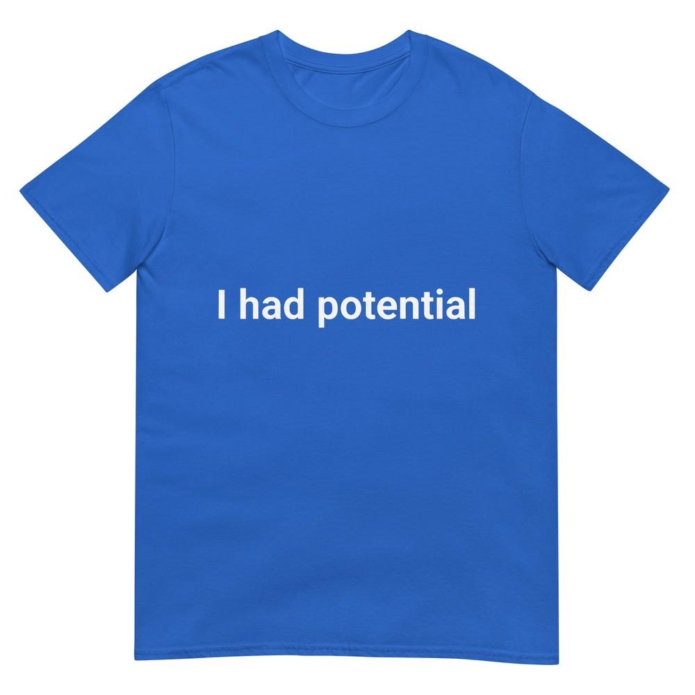 I Had Potential Motivational Quote Humor TShirt