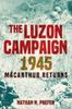 Книга The Luzon Campaign 1945 : Macarthur Returns