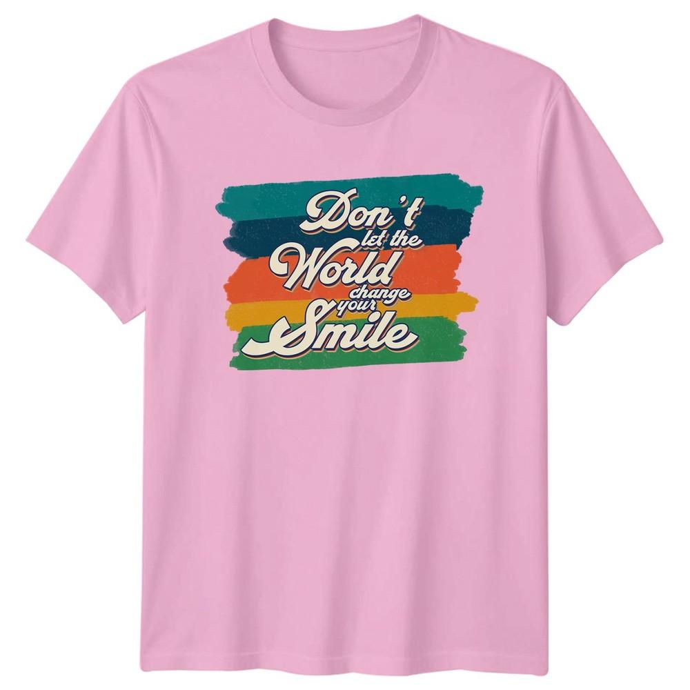 Dont Let The World Change Your TShirt Motivational Quote Lifestyle Birthday