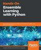 Книга Hands-On Ensemble Learning with Python : Build Highly Optimized Ensemble Machine Learning Models Using Scikit-learn and Keras