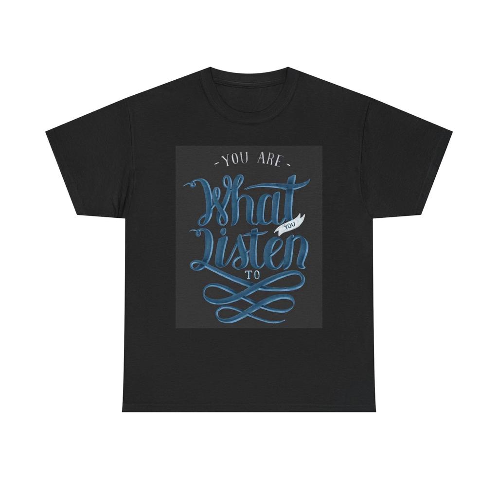 Men's and Women's T-shirts You Are What You Listen To