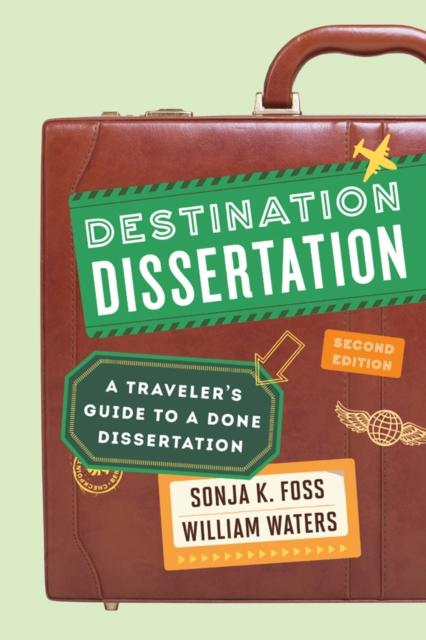The Destination Dissertation : A Traveler's Guide To a Done Dissertation Book