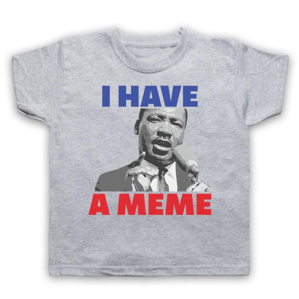 I Have A Meme Martin Luther King Mlk Funny Parody Kids Childs T-Shirt