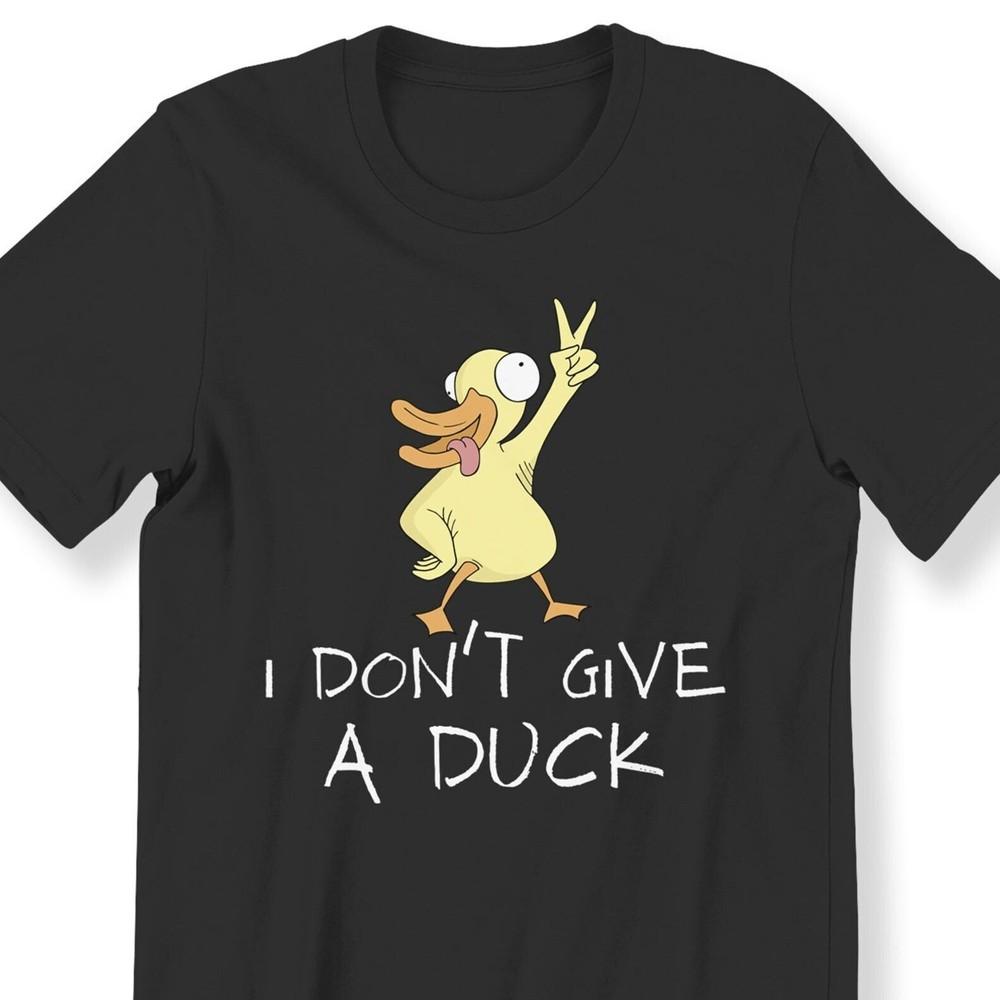 #26I Don't Give A Duck Men's Ladies T-shirt Funny Duck Perfect Gift Top