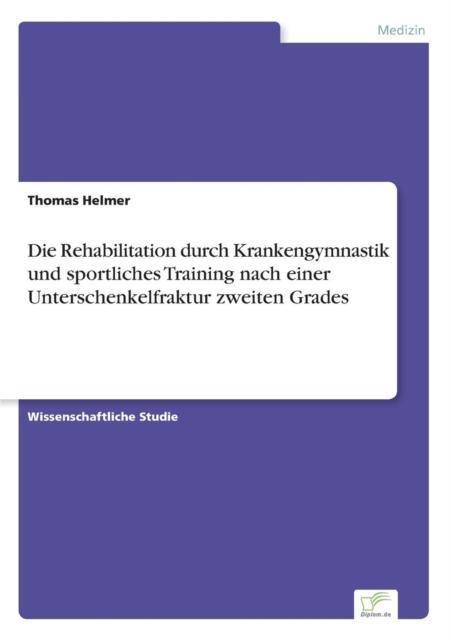 The Die Rehabilitation Durch Krankengymnastik Und Sportliches Training Nach Einer Unterschenkelfraktur Zweiten Grades Book