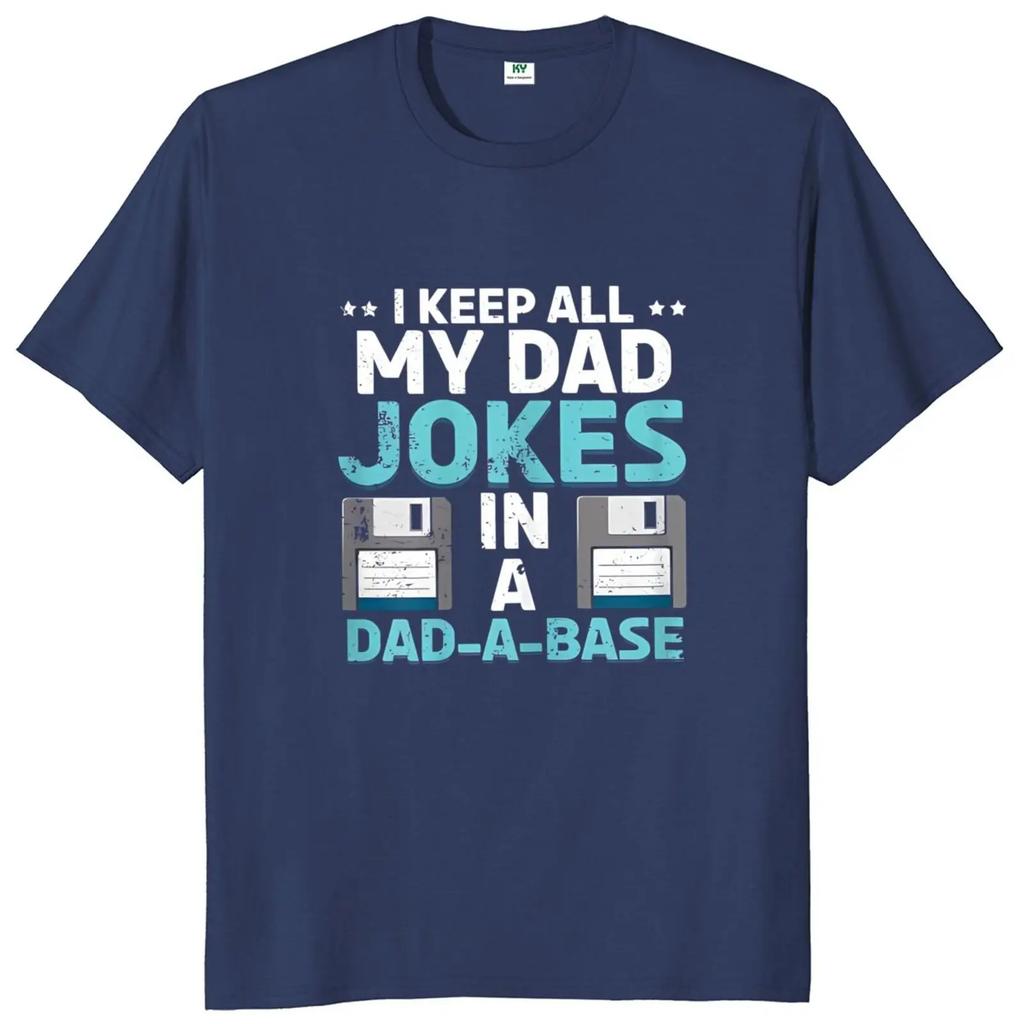 I Keep All My Dad Jokes In A Dad-A-Base T Shirt Father's Day Gift Tee 100% Cotton Unisex Soft T-shirts