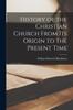 Книга History of the Christian Church From Its Origin To the Present Time
