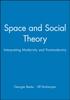 The Space and Social Theory : Interpreting Modernity and Postmodernity Book