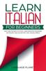 The Learn Italian for Beginners : Fast and Fun Way To Study Language with Grammar, Dictionary and Italian Tips. Ciao, Grazie, Prego. Book