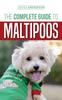 Книга The Complete Guide To Maltipoos : Everything You Need To Know Before Getting Your Maltipoo Dog