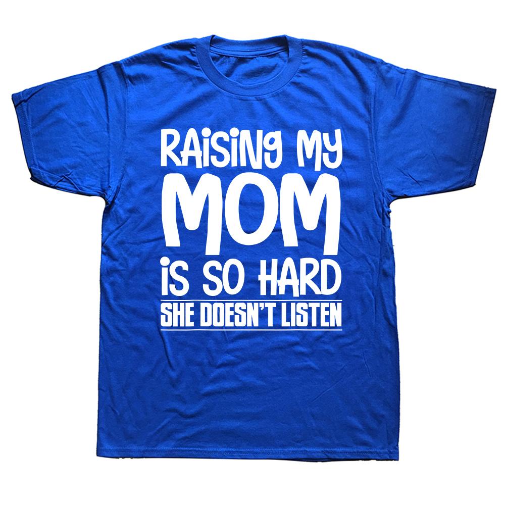 Raising My Mom is So Hard She Doesn't Listen T-Shirt Short Sleeve Humor Streetwear Tee Loose Fit Clothing for Men And Women