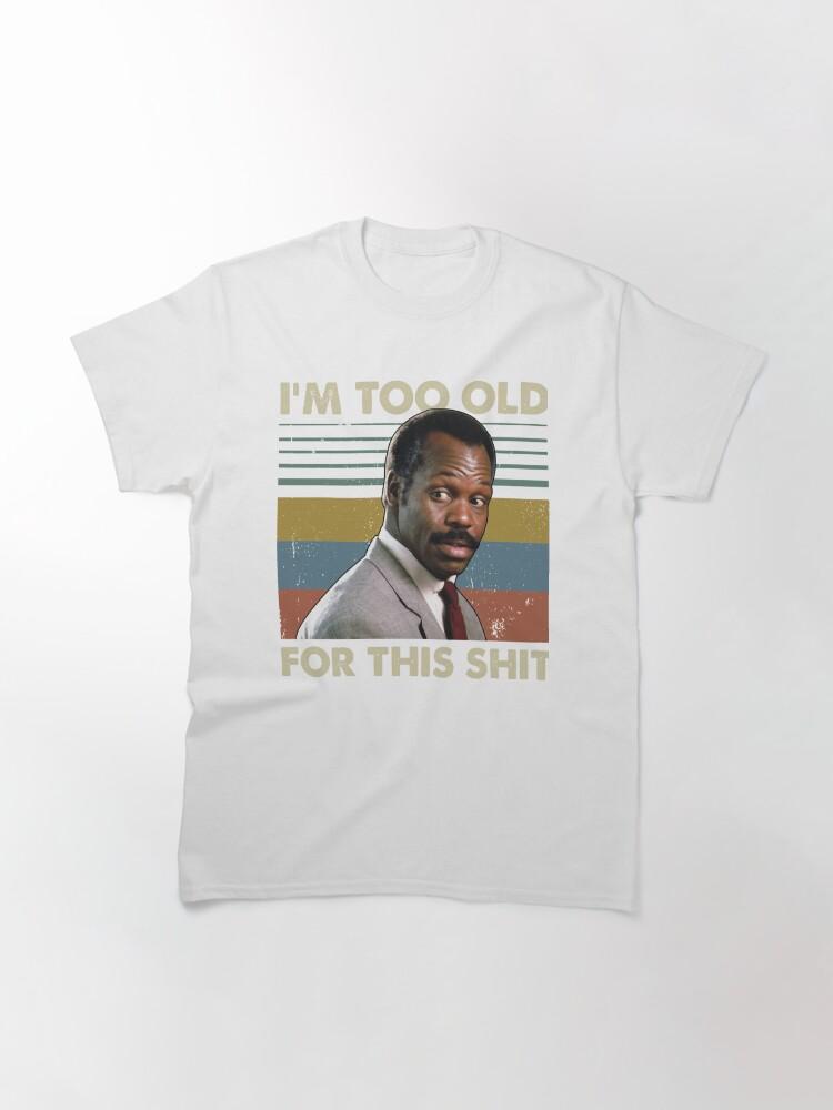 Lethal Weapon I'm Too Old For This Vintage Danny Glover Lethal Weapon Classic T-Shirt