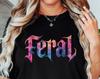 Feral Shirt, Comfort Colors Feral Tee, Unisex Funny Shirt, Funny Quote T-Shirt, Feral Era, Cowgirl Shirt, Best Friend Gift, Sarcastic Tee