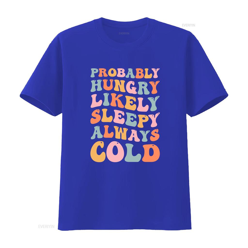 Retro Groovy Funny Slogan T Shirt Probably Hungry Likely Sleepy Always Cold Casual Vintage Washed Stretched Graphic Versatile