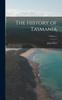 Книга The History of Tasmania; Volume 1