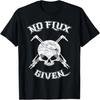 No Flux Given - Funny Welder Tee Shirt For Welding Dads T-Shirt