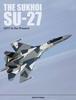 Книга The Sukhoi Su-27 : Russia???s Air Superiority and Multi-role Fighter, 1977 To the Present