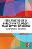 The Regulating the Use of Force by United Nations Peace Support Operations : Balancing Promises and Outcomes Book